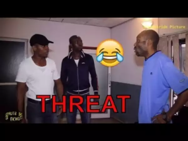 Video: Naija Comedy - Threat (Comedy Skit)